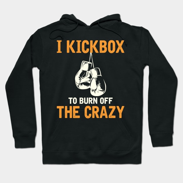 I Kickbox To Burn Off The Crazy Hoodie by SimonL